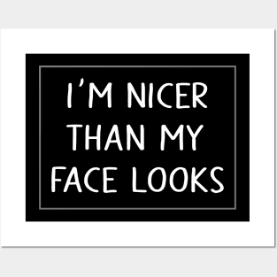 I'm nicer than my face looks Posters and Art